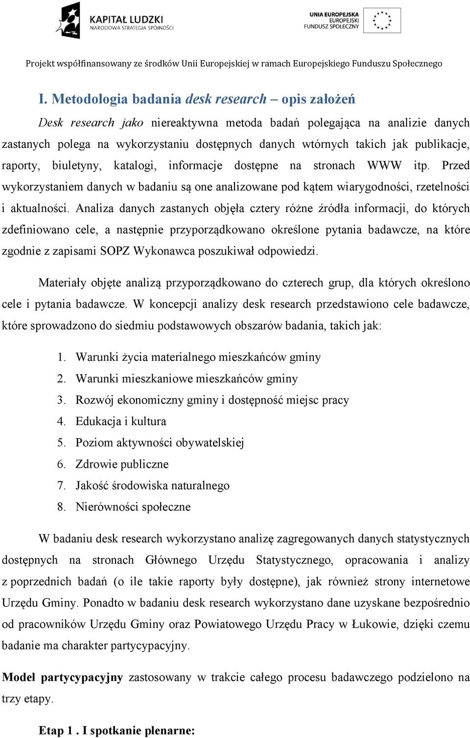 Analiza danych zastanych objęła cztery różne źródła informacji, do których zdefiniowano cele, a następnie przyporządkowano określone pytania badawcze, na które zgodnie z zapisami SOPZ Wykonawca