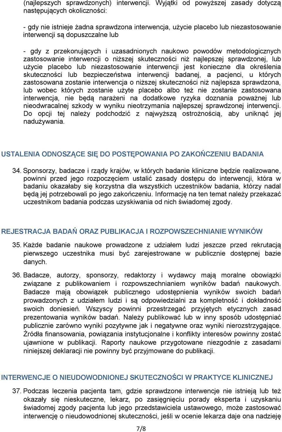 przekonujących i uzasadnionych naukowo powodów metodologicznych zastosowanie interwencji o niższej skuteczności niż najlepszej sprawdzonej, lub użycie placebo lub niezastosowanie interwencji jest