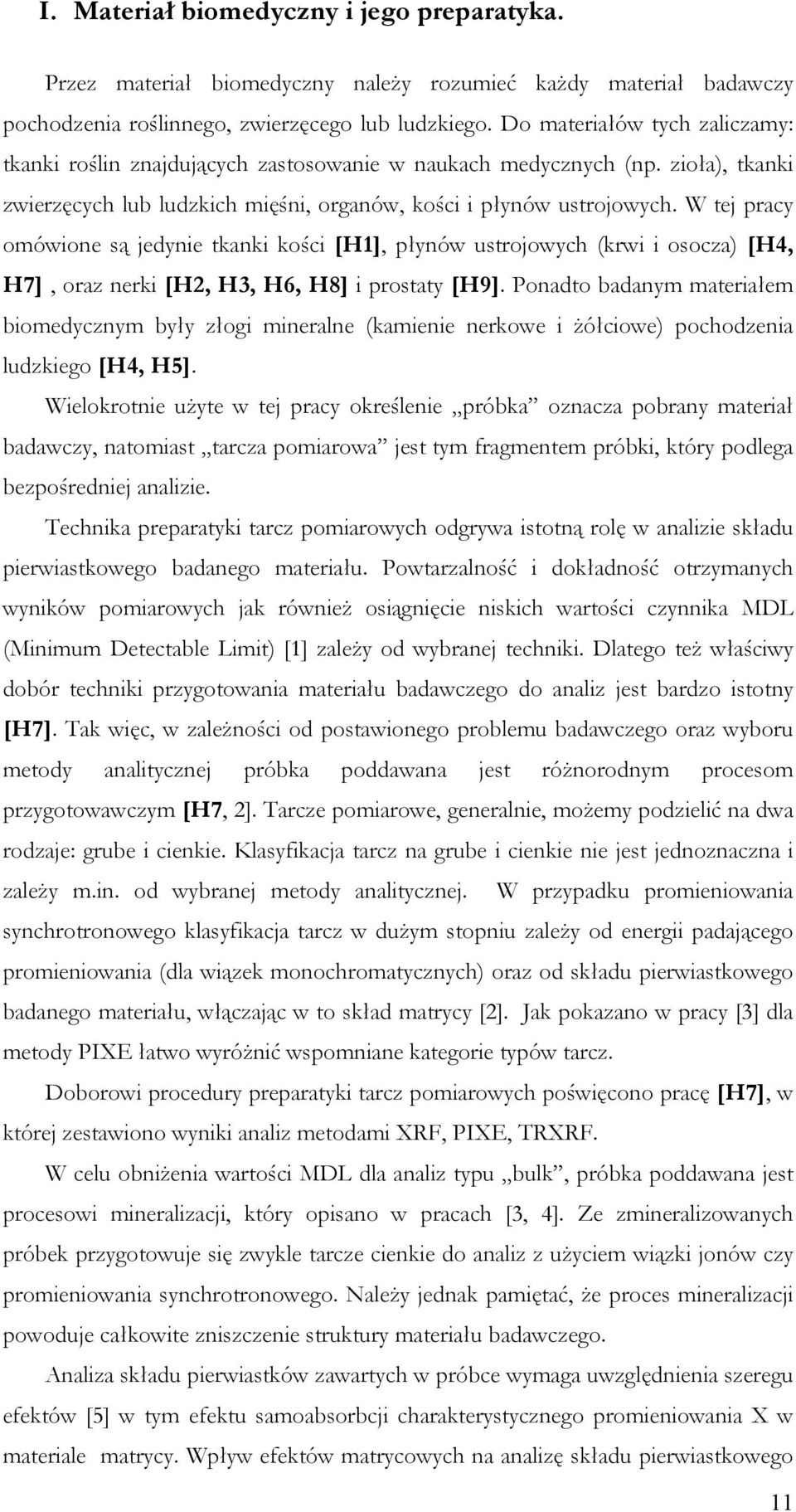 W tej pracy omówione są jedynie tkanki kości [H1], płynów ustrojowych (krwi i osocza) [H4, H7], oraz nerki [H2, H3, H6, H8] i prostaty [H9].