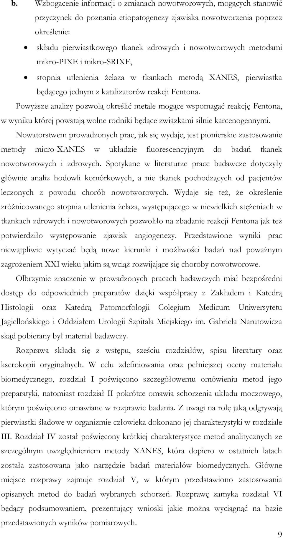 Powyższe analizy pozwolą określić metale mogące wspomagać reakcję Fentona, w wyniku której powstają wolne rodniki będące związkami silnie karcenogennymi.