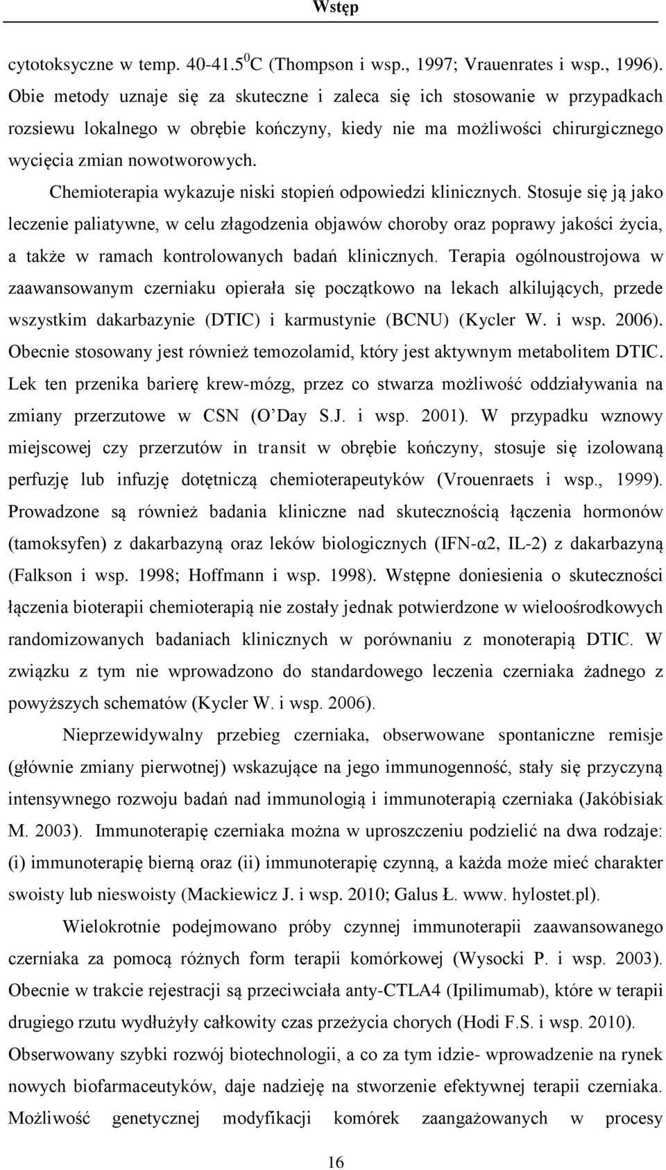 Chemioterapia wykazuje niski stopień odpowiedzi klinicznych.