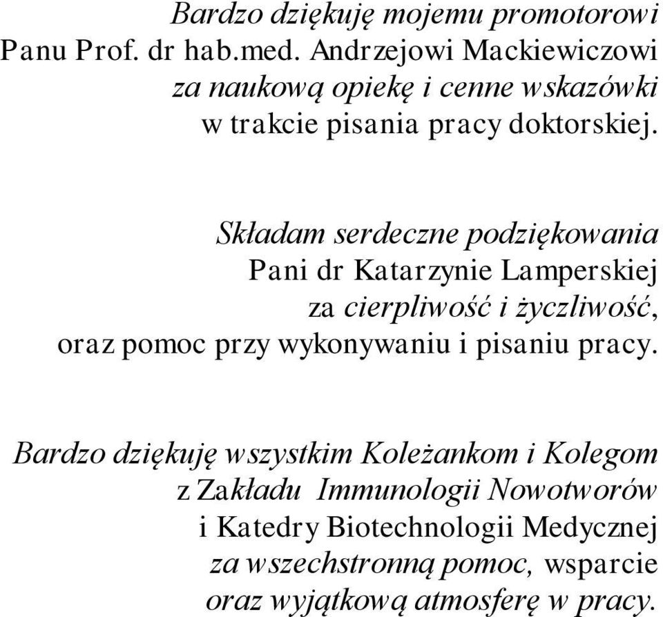 Składam serdeczne podziękowania Pani dr Katarzynie Lamperskiej za cierpliwość i życzliwość, oraz pomoc przy