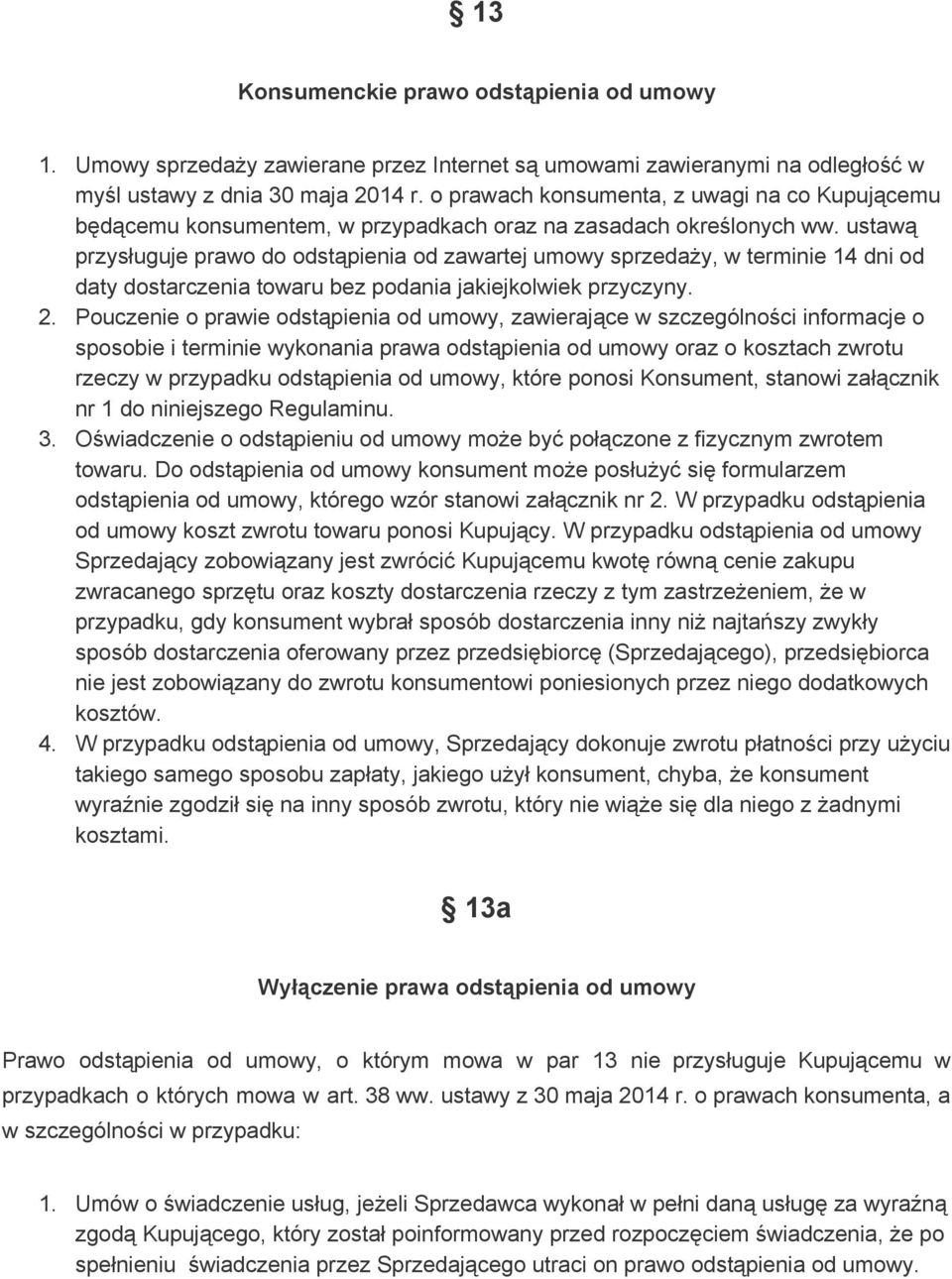 ustawą przysługuje prawo do odstąpienia od zawartej umowy sprzedaży, w terminie 14 dni od daty dostarczenia towaru bez podania jakiejkolwiek przyczyny. 2.