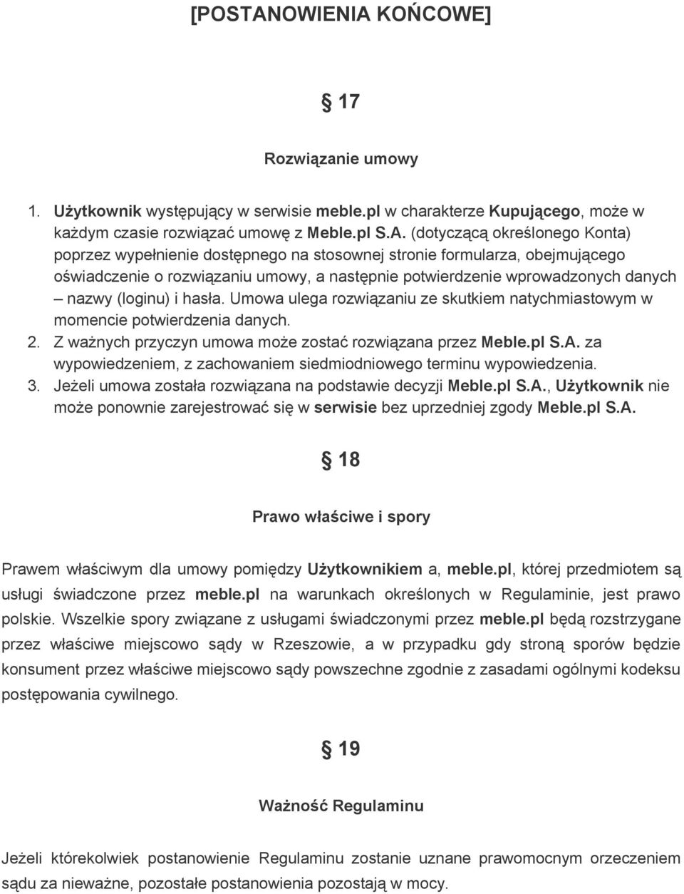 KOŃCOWE] 17 Rozwiązanie umowy 1. Użytkownik występujący w serwisie meble.pl w charakterze Kupującego, może w każdym czasie rozwiązać umowę z Meble.pl S.A.