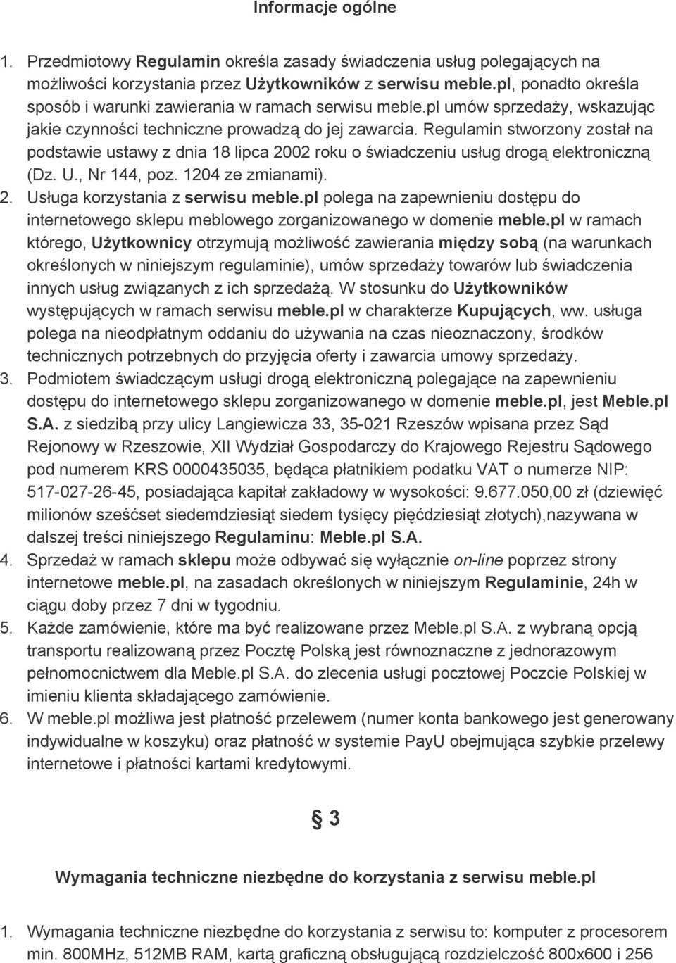 Regulamin stworzony został na podstawie ustawy z dnia 18 lipca 2002 roku o świadczeniu usług drogą elektroniczną (Dz. U., Nr 144, poz. 1204 ze zmianami). 2. Usługa korzystania z serwisu meble.