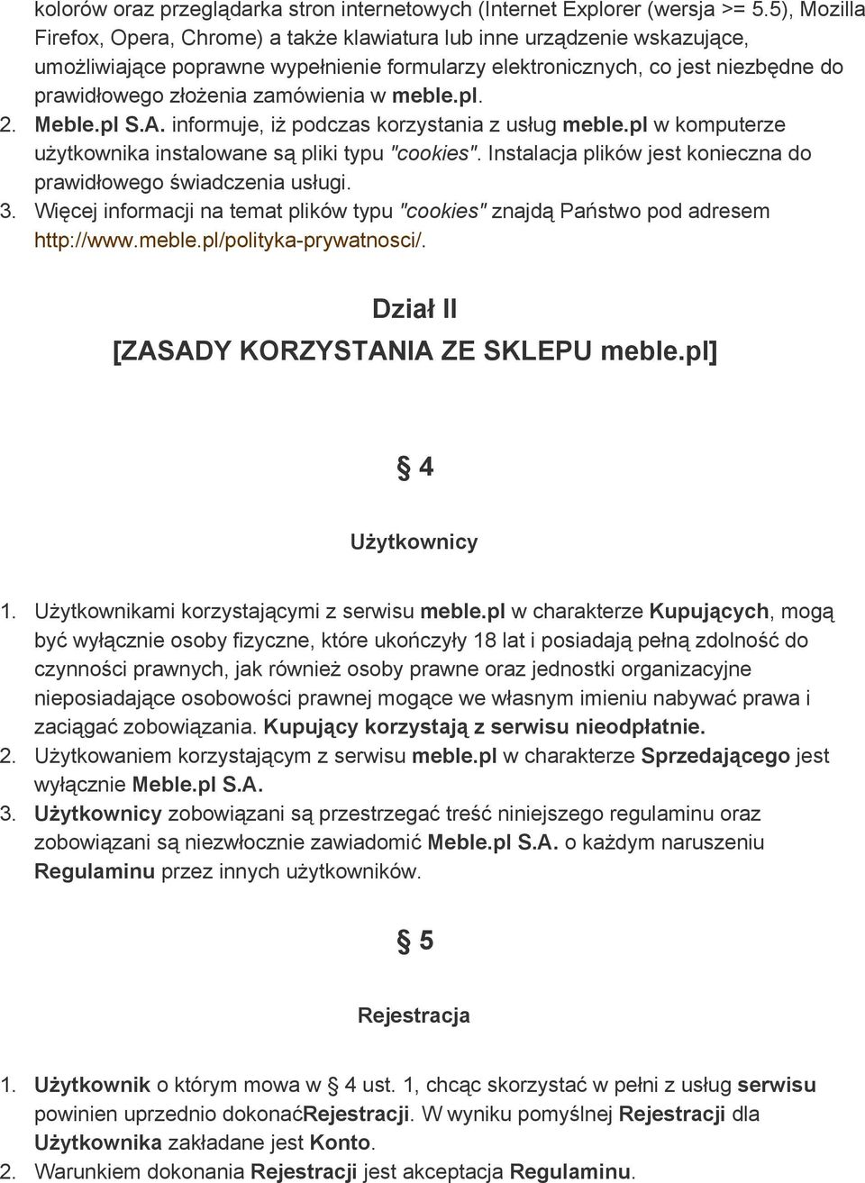 zamówienia w meble.pl. 2. Meble.pl S.A. informuje, iż podczas korzystania z usług meble.pl w komputerze użytkownika instalowane są pliki typu "cookies".