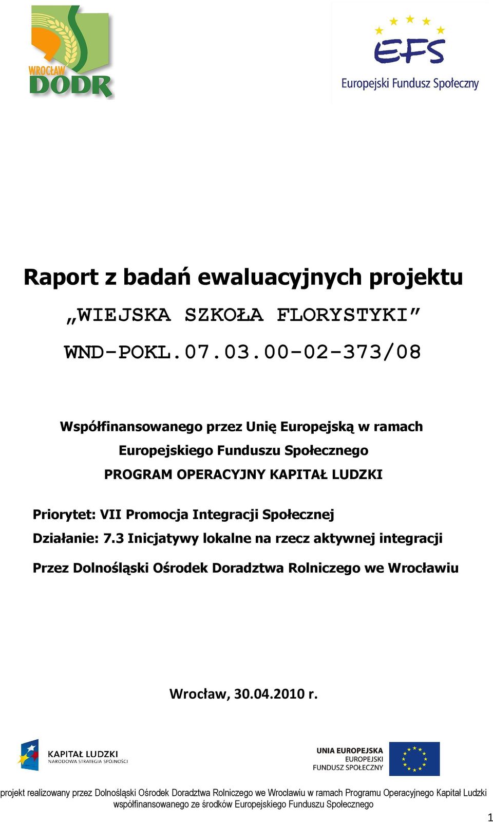 PROGRAM OPERACYJNY KAPITAŁ LUDZKI Priorytet: VII Promocja Integracji Społecznej Działanie: 7.