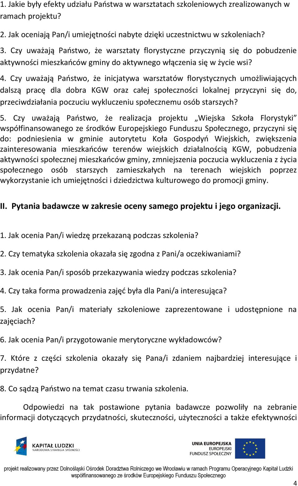 Czy uważają Państwo, że inicjatywa warsztatów florystycznych umożliwiających dalszą pracę dla dobra KGW oraz całej społeczności lokalnej przyczyni się do, przeciwdziałania poczuciu wykluczeniu