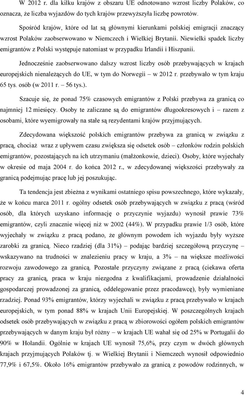 Niewielki spadek liczby emigrantów z Polski występuje natomiast w przypadku Irlandii i Hiszpanii.