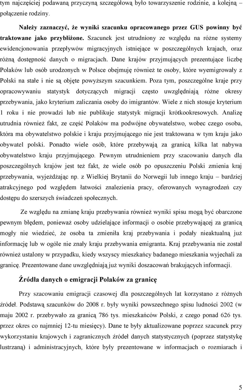 Szacunek jest utrudniony ze względu na różne systemy ewidencjonowania przepływów migracyjnych istniejące w poszczególnych krajach, oraz różną dostępność danych o migracjach.