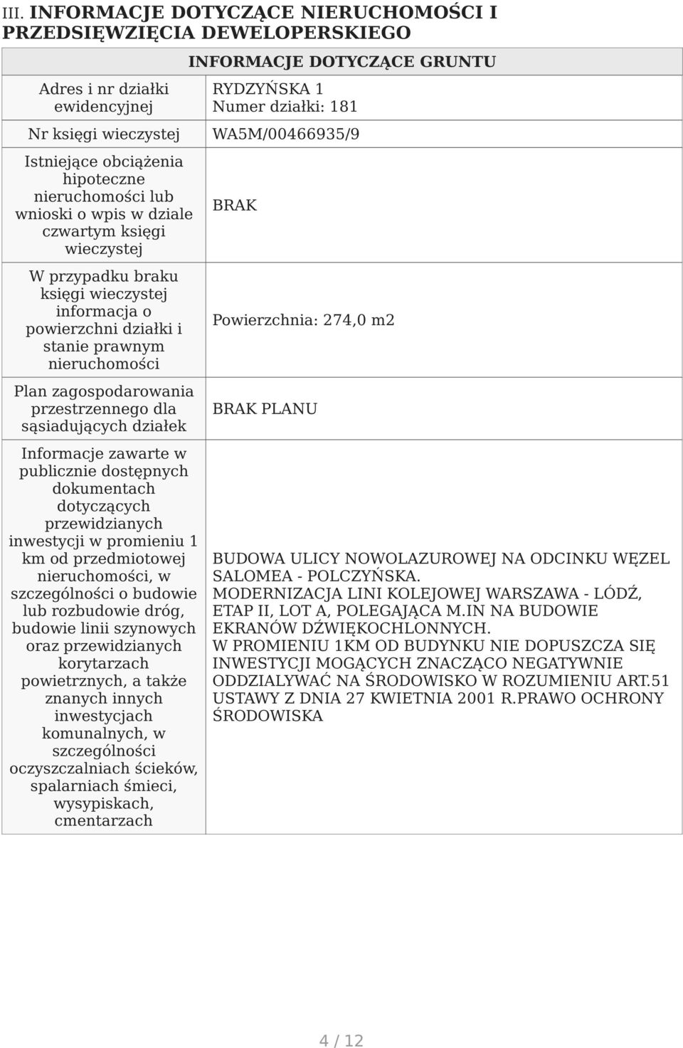 Informacje zawarte w publicznie dostępnych dokumentach dotyczących przewidzianych inwestycji w promieniu 1 km od przedmiotowej nieruchomości, w szczególności o budowie lub rozbudowie dróg, budowie