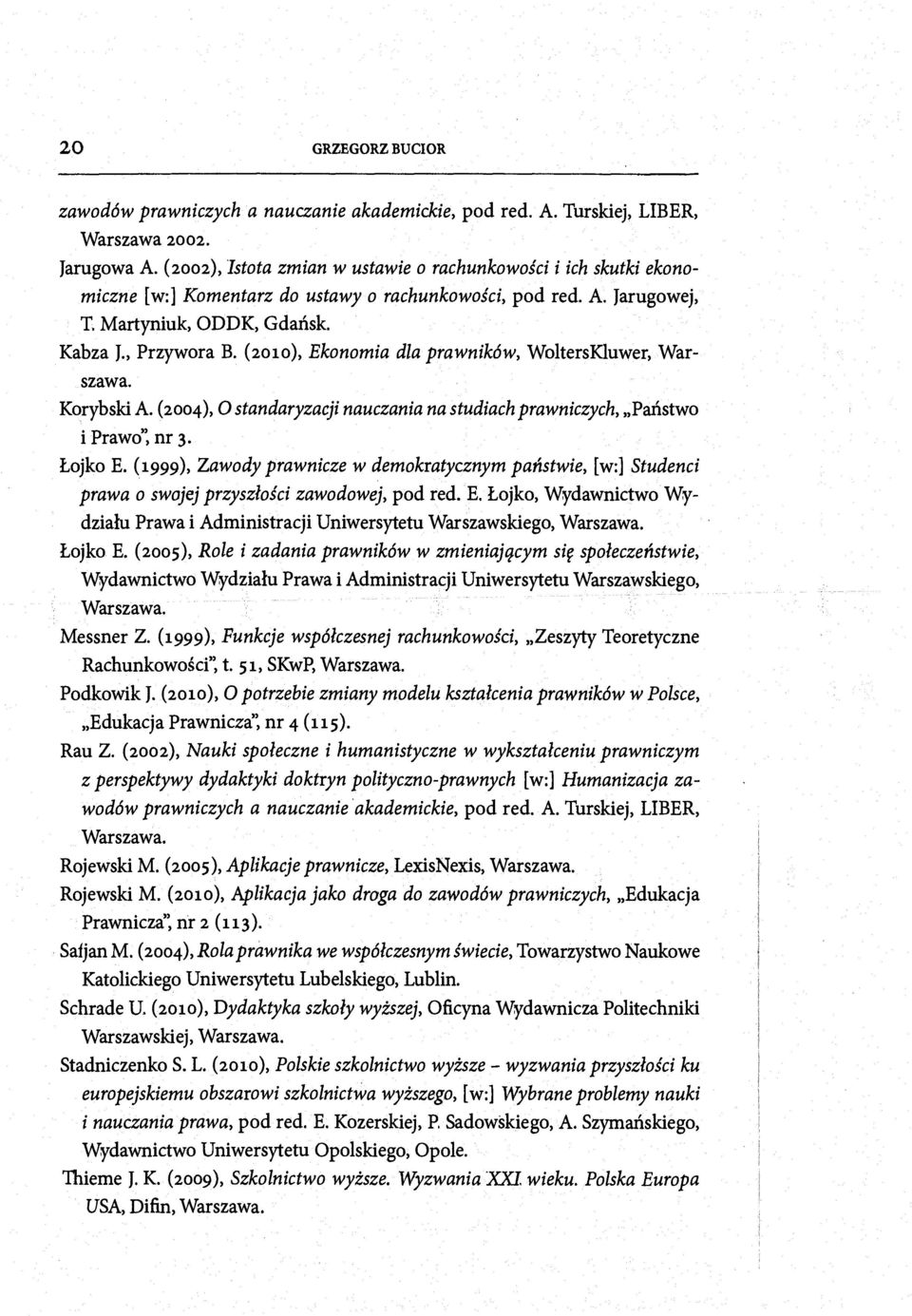(2010), Ekonomia dla prawników, WoltersKluwer, Warszawa. Korybski A. (2004), O standaryzacji nauczania na studiach prawniczych, Państwo i Prawo", nr 3. Łojko E.