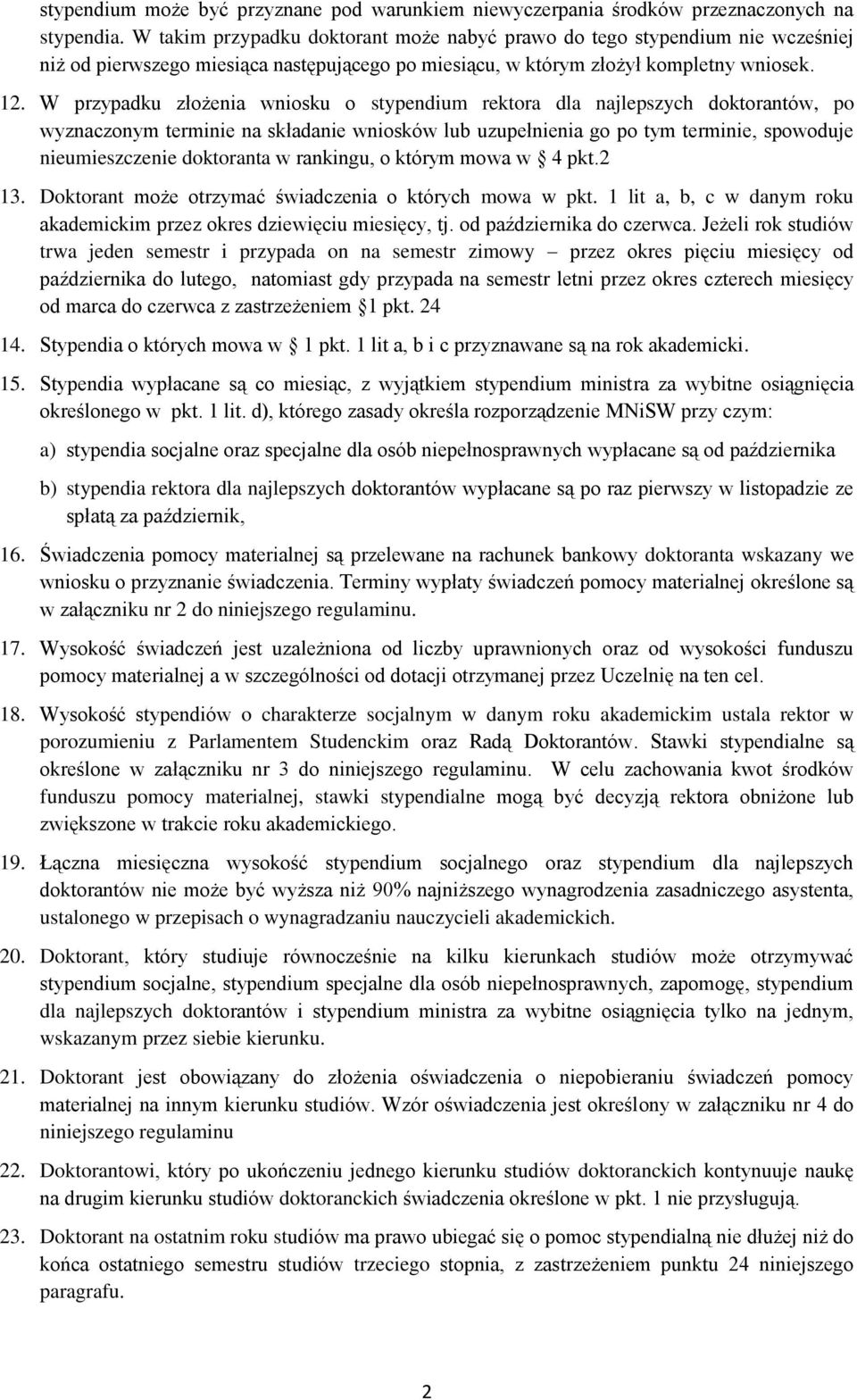 W przypadku złożenia wniosku o stypendium rektora dla najlepszych doktorantów, po wyznaczonym terminie na składanie wniosków lub uzupełnienia go po tym terminie, spowoduje nieumieszczenie doktoranta