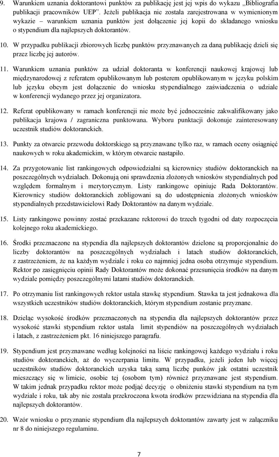 W przypadku publikacji zbiorowych liczbę punktów przyznawanych za daną publikację dzieli się przez liczbę jej autorów. 11.