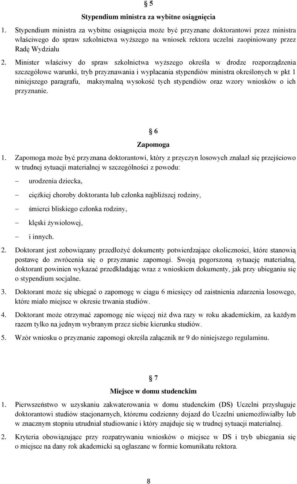 Minister właściwy do spraw szkolnictwa wyższego określa w drodze rozporządzenia szczegółowe warunki, tryb przyznawania i wypłacania stypendiów ministra określonych w pkt 1 niniejszego paragrafu,