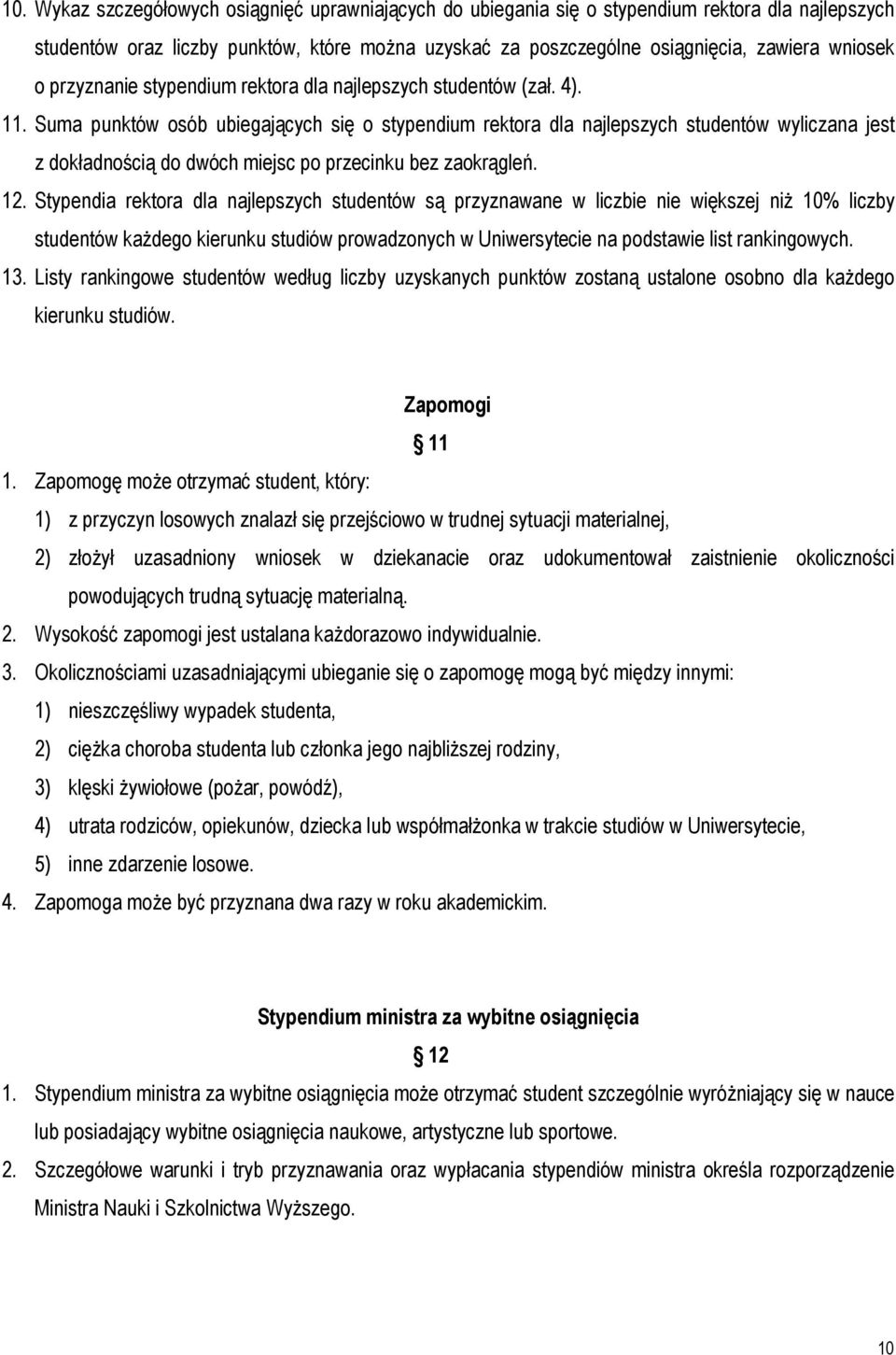 Suma punktów osób ubiegających się o stypendium rektora dla najlepszych studentów wyliczana jest z dokładnością do dwóch miejsc po przecinku bez zaokrągleń. 12.