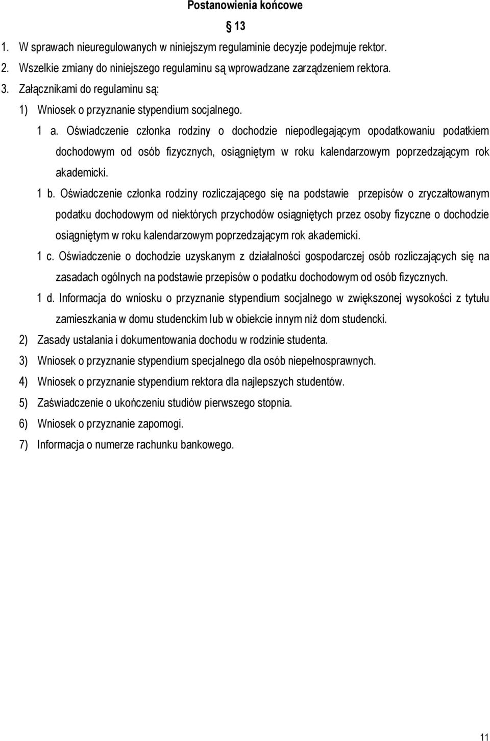 Oświadczenie członka rodziny o dochodzie niepodlegającym opodatkowaniu podatkiem dochodowym od osób fizycznych, osiągniętym w roku kalendarzowym poprzedzającym rok akademicki. 1 b.