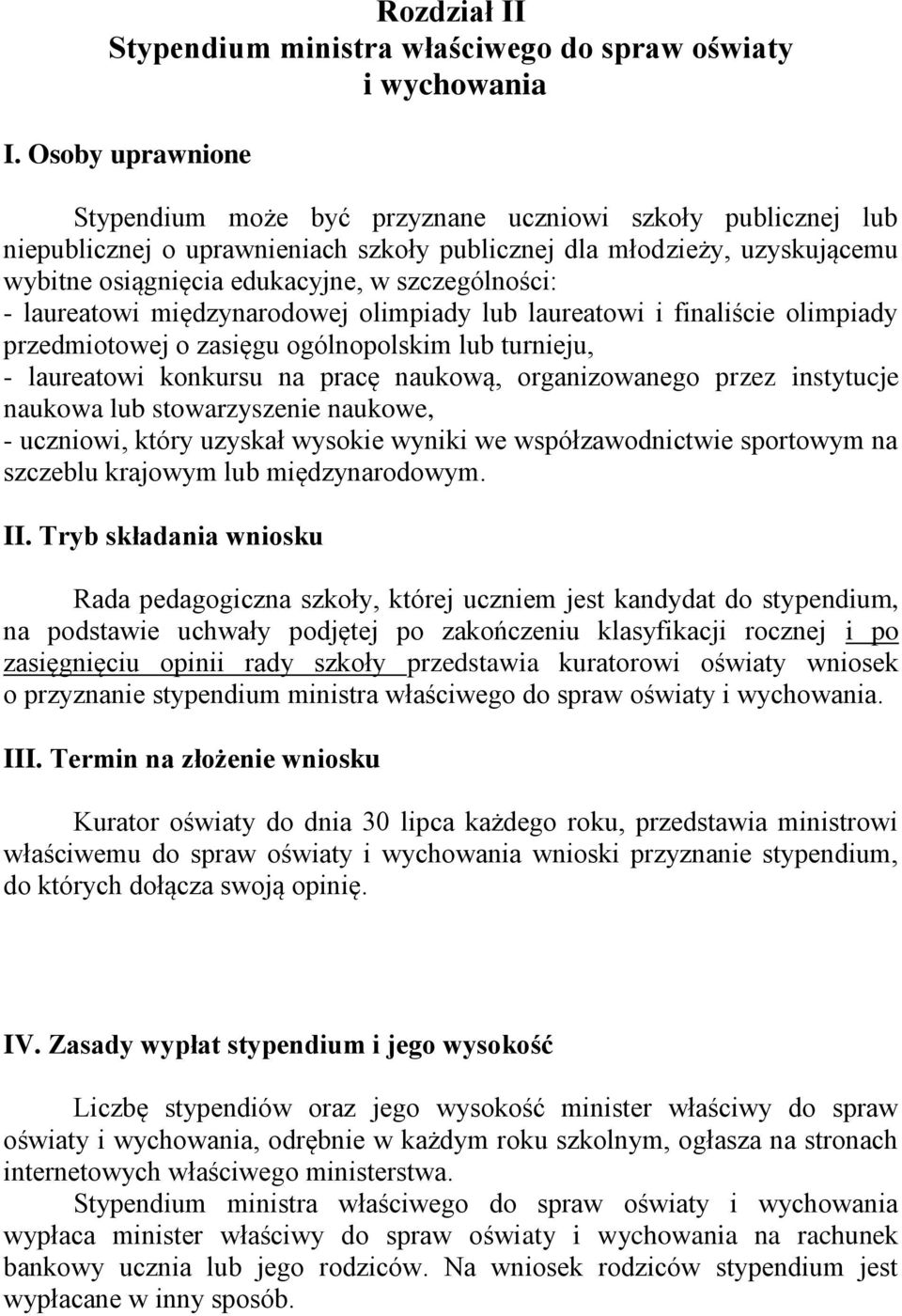 szczególności: - laureatowi międzynarodowej olimpiady lub laureatowi i finaliście olimpiady przedmiotowej o zasięgu ogólnopolskim lub turnieju, - laureatowi konkursu na pracę naukową, organizowanego