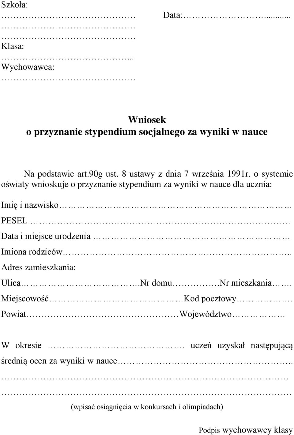 o systemie oświaty wnioskuje o przyznanie stypendium za wyniki w nauce dla ucznia: Imię i nazwisko PESEL Data i miejsce urodzenia