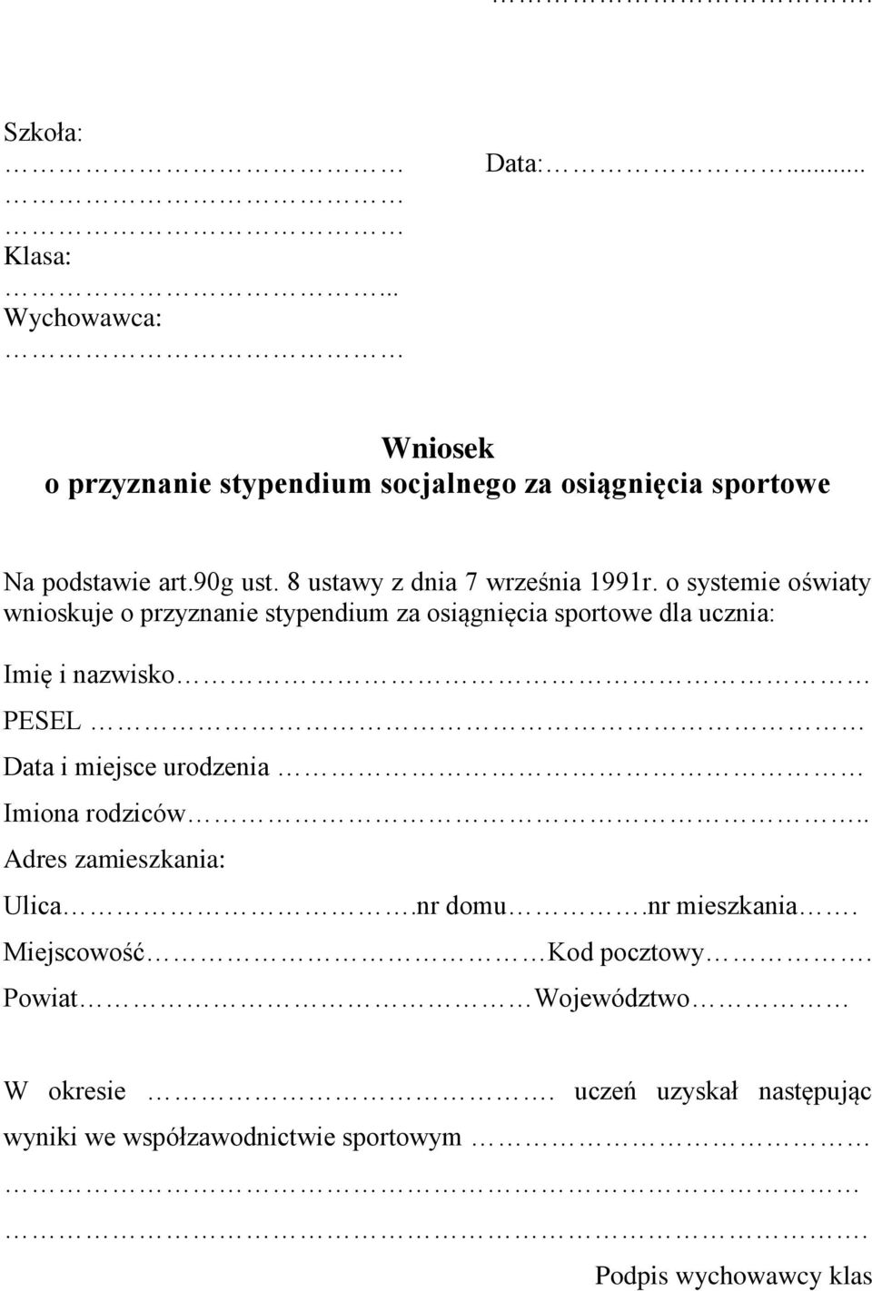 o systemie oświaty wnioskuje o przyznanie stypendium za osiągnięcia sportowe dla ucznia: Imię i nazwisko PESEL Data i miejsce