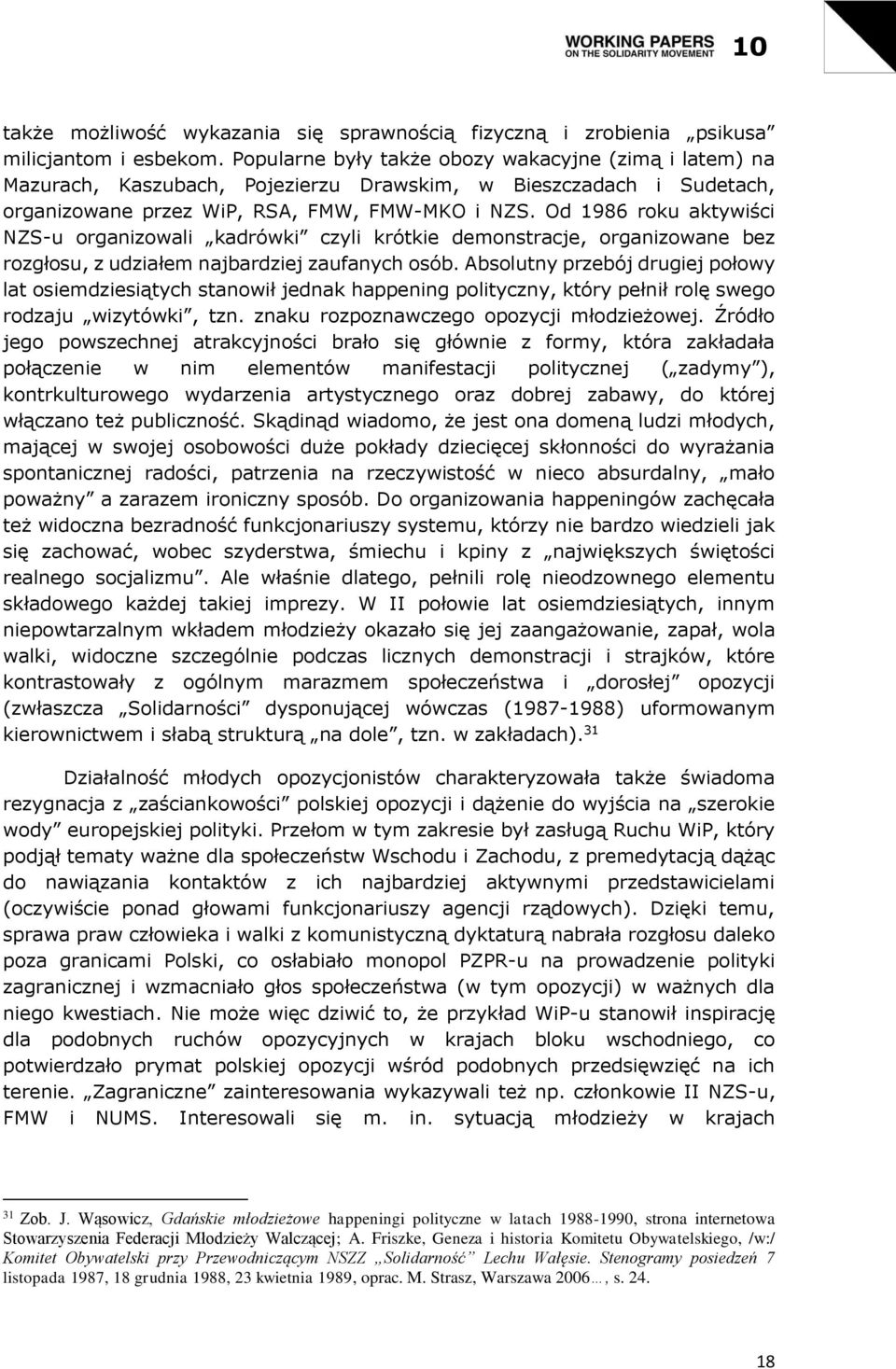 Od 1986 roku aktywiści NZS-u organizowali kadrówki czyli krótkie demonstracje, organizowane bez rozgłosu, z udziałem najbardziej zaufanych osób.