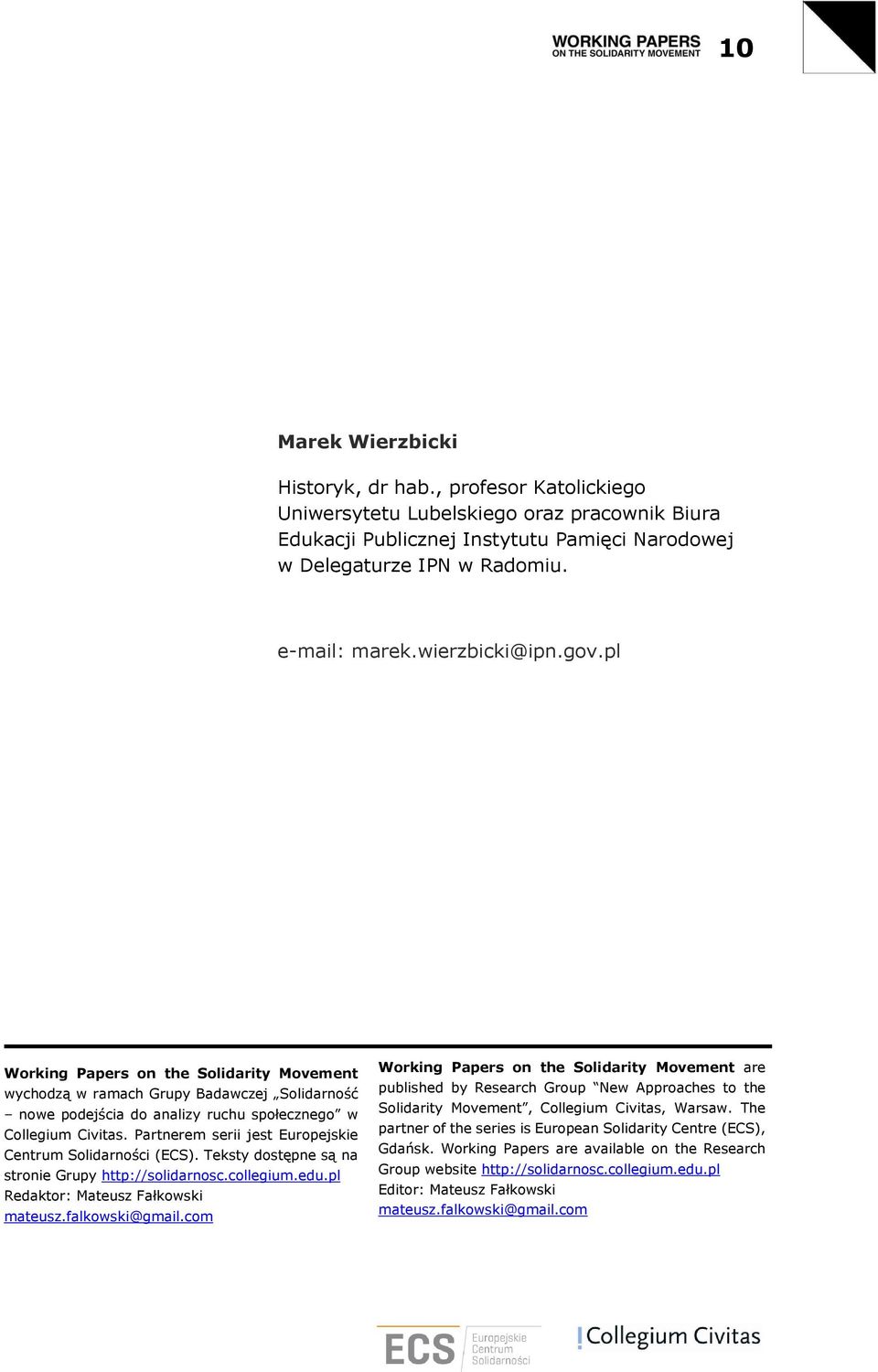 Partnerem serii jest Europejskie Centrum Solidarności (ECS). Teksty dostępne są na stronie Grupy http://solidarnosc.collegium.edu.pl Redaktor: Mateusz Fałkowski mateusz.falkowski@gmail.