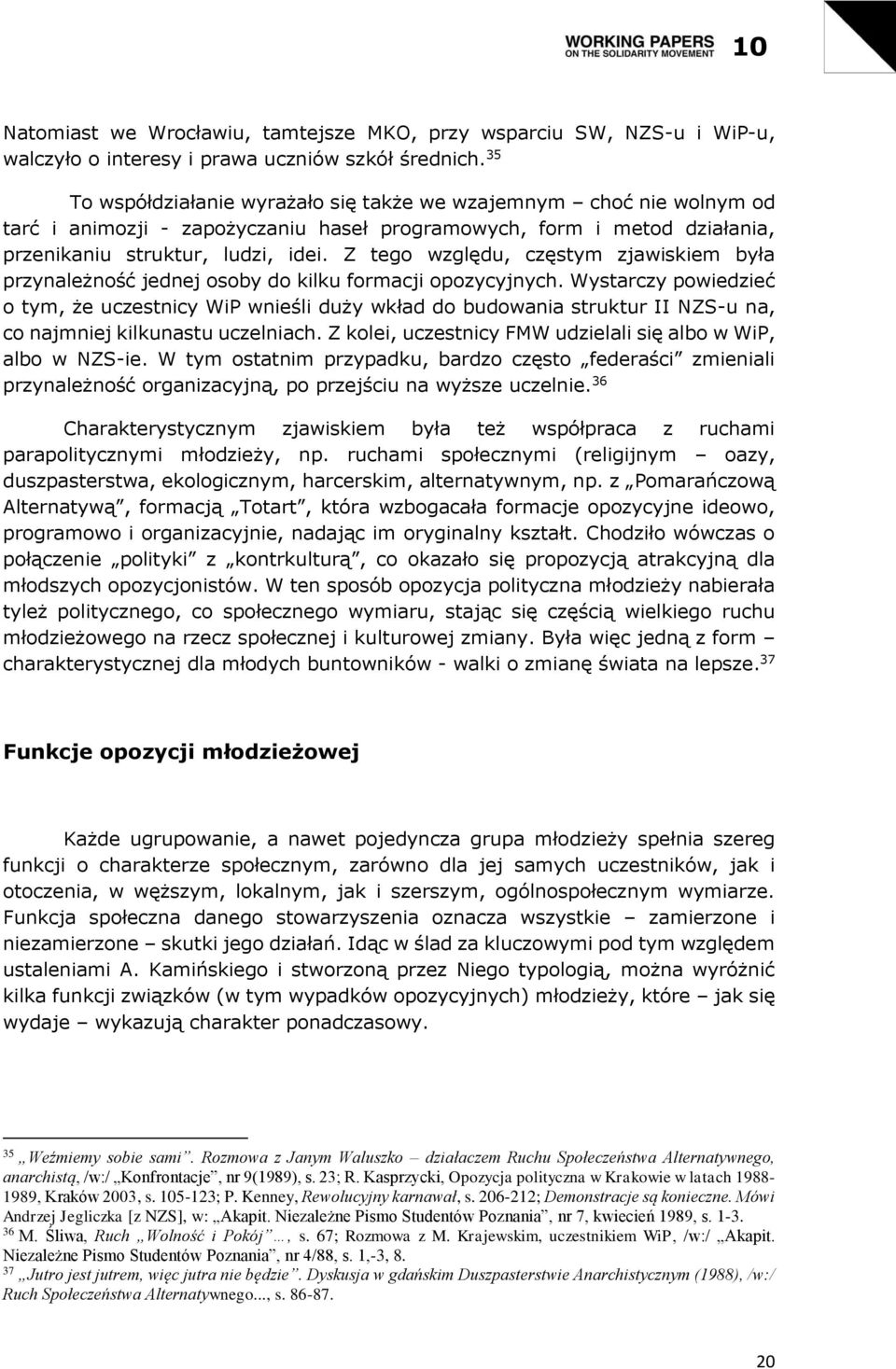 Z tego względu, częstym zjawiskiem była przynależność jednej osoby do kilku formacji opozycyjnych.