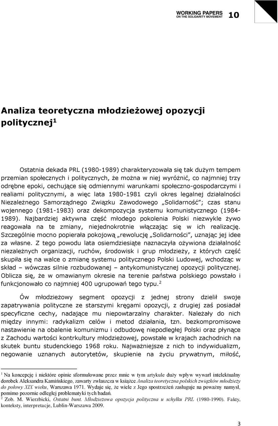 Związku Zawodowego Solidarność ; czas stanu wojennego (1981-1983) oraz dekompozycja systemu komunistycznego (1984-1989).