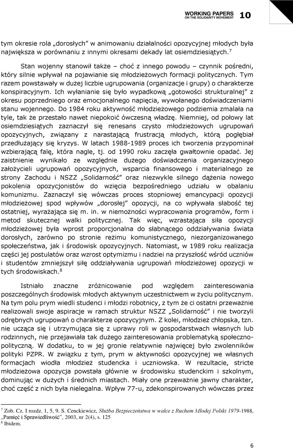 Tym razem powstawały w dużej liczbie ugrupowania (organizacje i grupy) o charakterze konspiracyjnym.