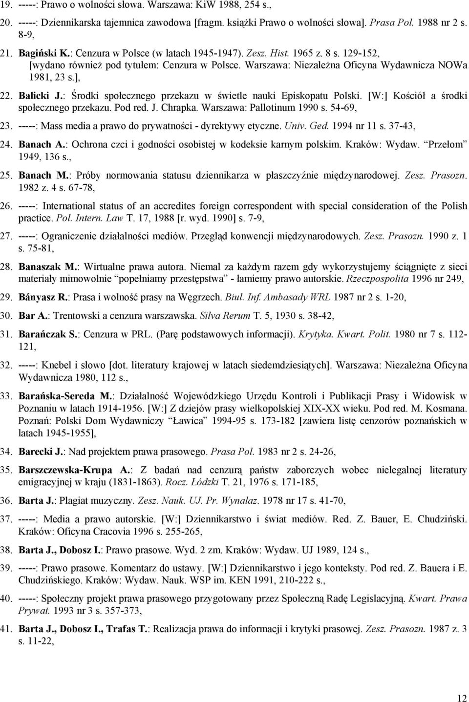 : Środki społecznego przekazu w świetle nauki Episkopatu Polski. [W:] Kościół a środki społecznego przekazu. Pod red. J. Chrapka. Warszawa: Pallotinum 1990 s. 54-69, 23.