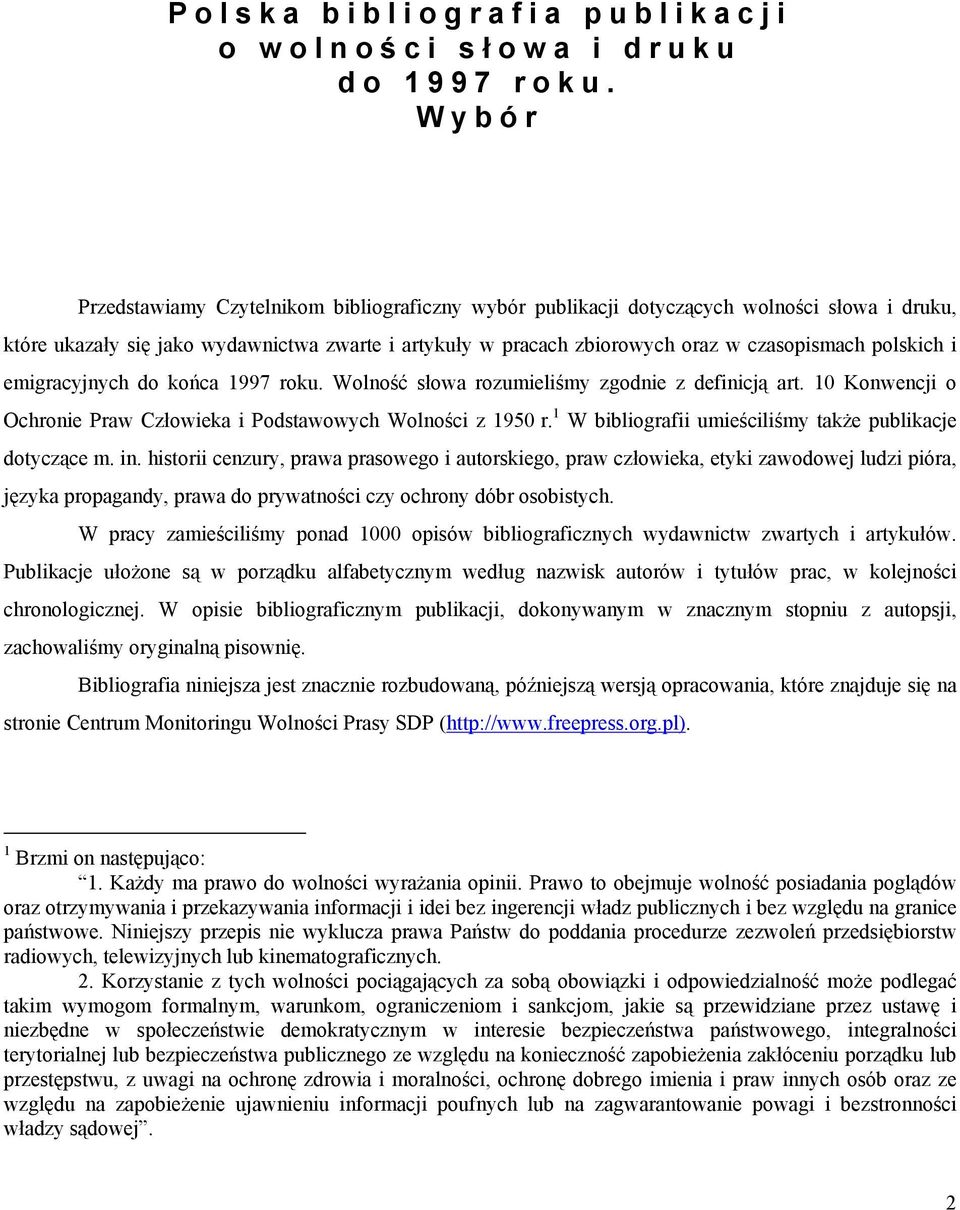 polskich i emigracyjnych do końca 1997 roku. Wolność słowa rozumieliśmy zgodnie z definicją art. 10 Konwencji o Ochronie Praw Człowieka i Podstawowych Wolności z 1950 r.