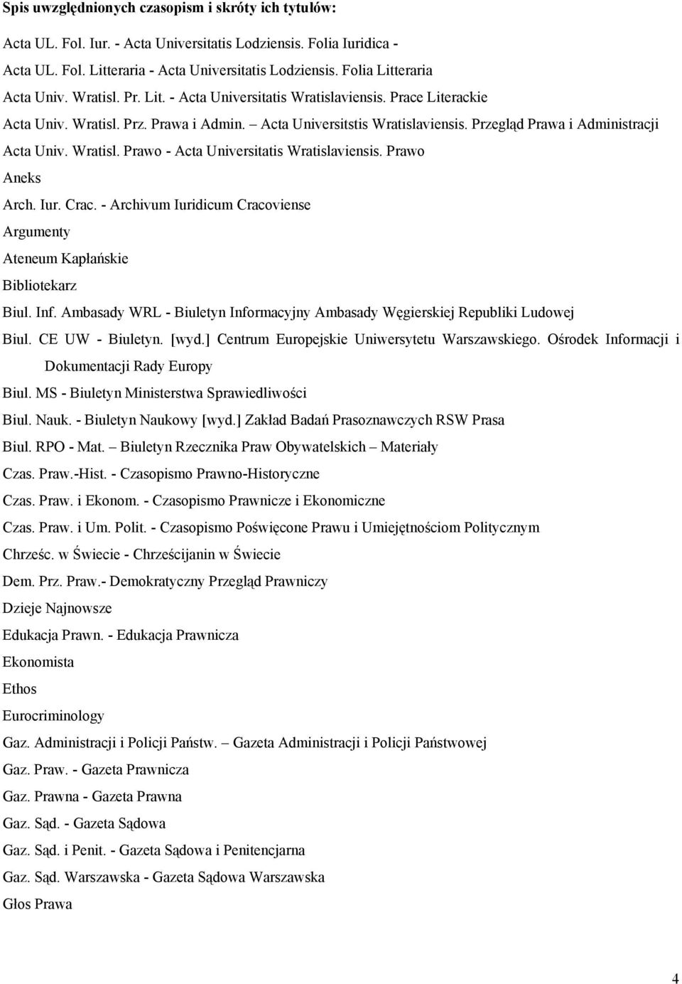 Przegląd Prawa i Administracji Acta Univ. Wratisl. Prawo - Acta Universitatis Wratislaviensis. Prawo Aneks Arch. Iur. Crac.
