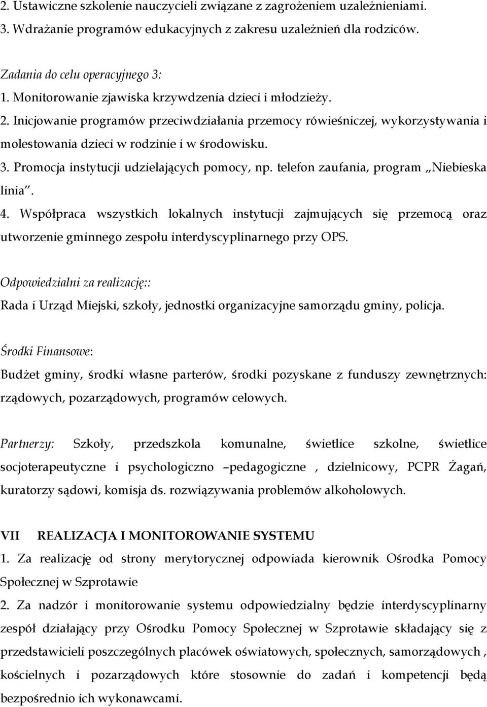 Promocja instytucji udzielających pomocy, np. telefon zaufania, program Niebieska linia. 4.