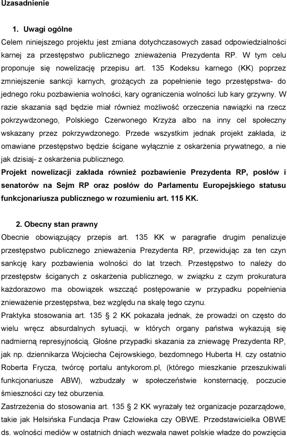 135 Kodeksu karnego (KK) poprzez zmniejszenie sankcji karnych, grożących za popełnienie tego przestępstwa- do jednego roku pozbawienia wolności, kary ograniczenia wolności lub kary grzywny.