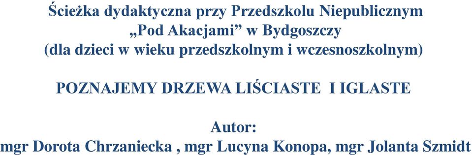 wczesnoszkolnym) POZNAJEMY DRZEWA LIŚCIASTE I IGLASTE