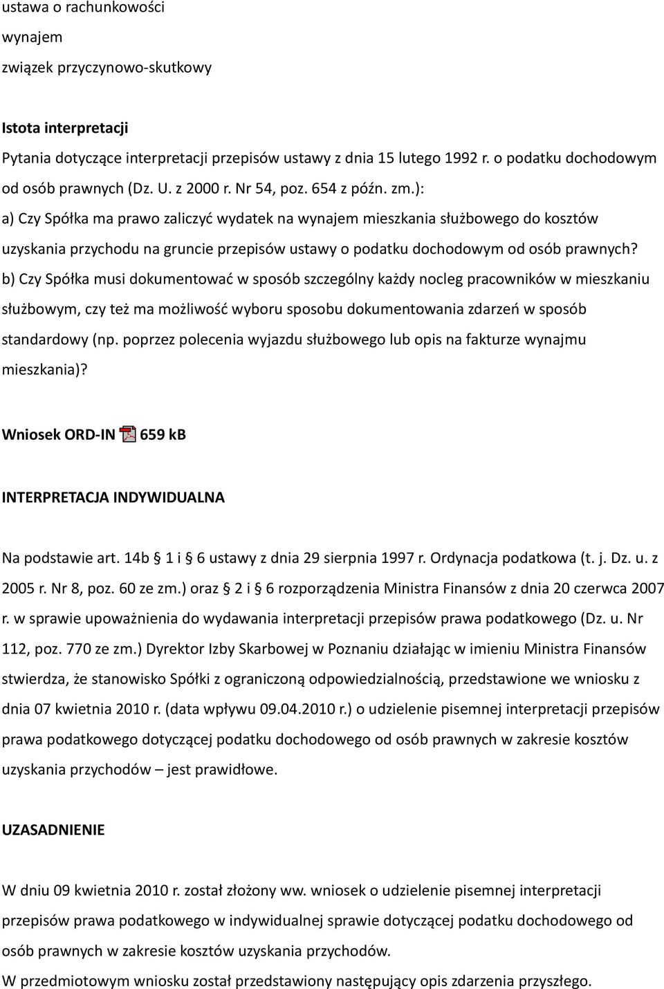 ): a) Czy Spółka ma prawo zaliczyć wydatek na wynajem mieszkania służbowego do kosztów uzyskania przychodu na gruncie przepisów ustawy o podatku dochodowym od osób prawnych?