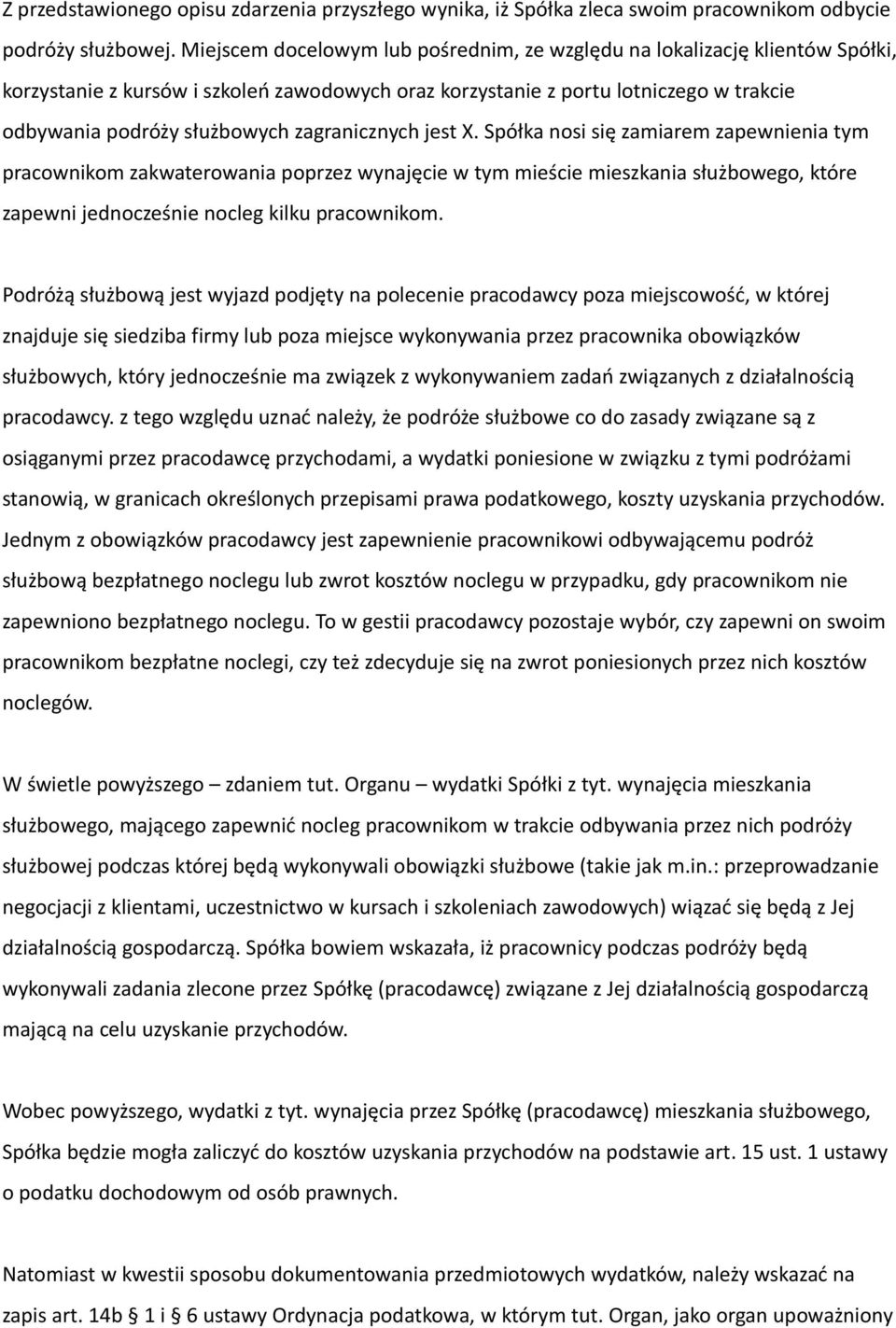 zagranicznych jest X. Spółka nosi się zamiarem zapewnienia tym pracownikom zakwaterowania poprzez wynajęcie w tym mieście mieszkania służbowego, które zapewni jednocześnie nocleg kilku pracownikom.