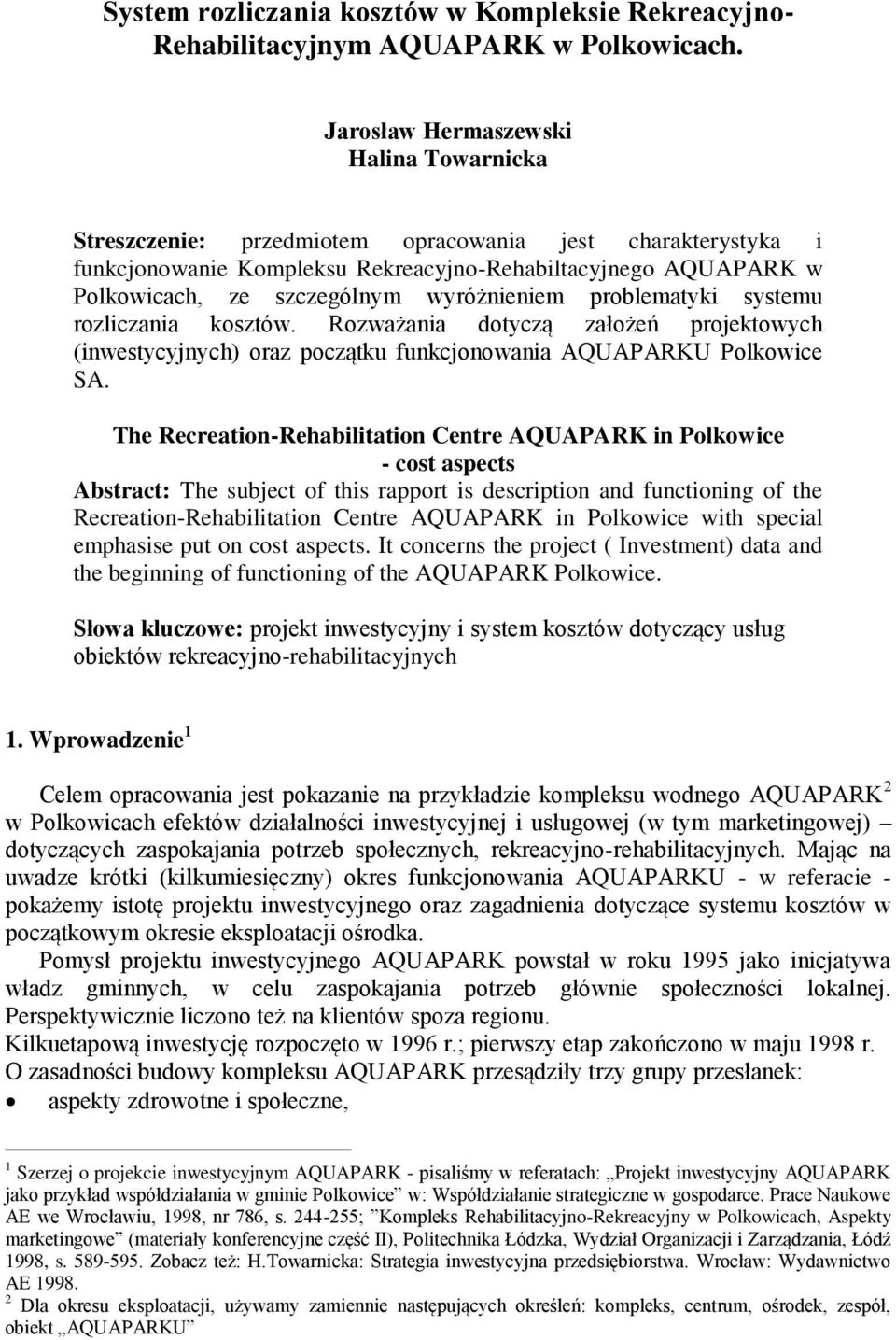 wyróżnieniem problematyki systemu rozliczania kosztów. Rozważania dotyczą założeń projektowych (inwestycyjnych) oraz początku funkcjonowania AQUAPARKU Polkowice SA.