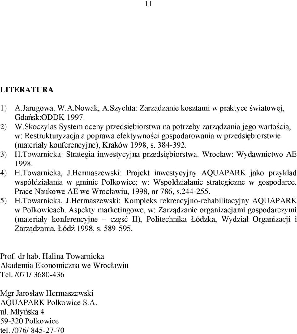 384-392. 3) H.Towarnicka: Strategia inwestycyjna przedsiębiorstwa. Wrocław: Wydawnictwo AE 1998. 4) H.Towarnicka, J.