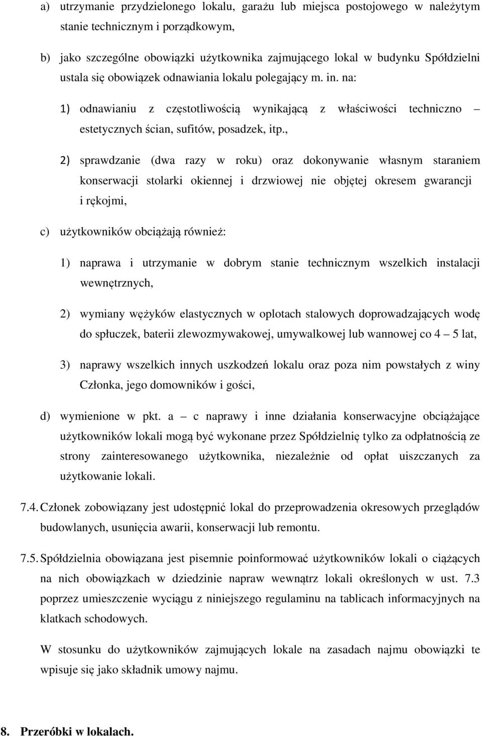 , 2) sprawdzanie (dwa razy w roku) oraz dokonywanie własnym staraniem konserwacji stolarki okiennej i drzwiowej nie objętej okresem gwarancji i rękojmi, c) użytkowników obciążają również: 1) naprawa