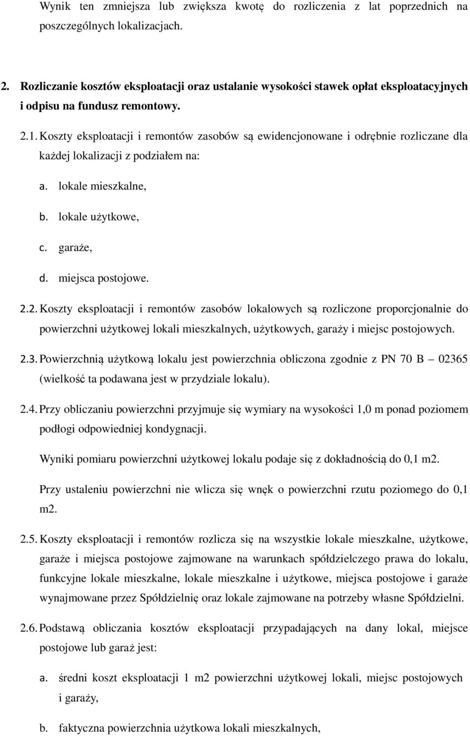 Koszty eksploatacji i remontów zasobów są ewidencjonowane i odrębnie rozliczane dla każdej lokalizacji z podziałem na: a. lokale mieszkalne, b. lokale użytkowe, c. garaże, d. miejsca postojowe. 2.