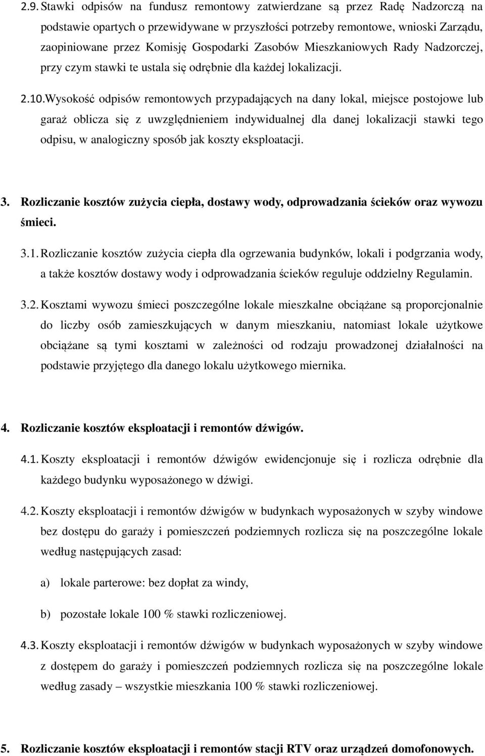 Wysokość odpisów remontowych przypadających na dany lokal, miejsce postojowe lub garaż oblicza się z uwzględnieniem indywidualnej dla danej lokalizacji stawki tego odpisu, w analogiczny sposób jak