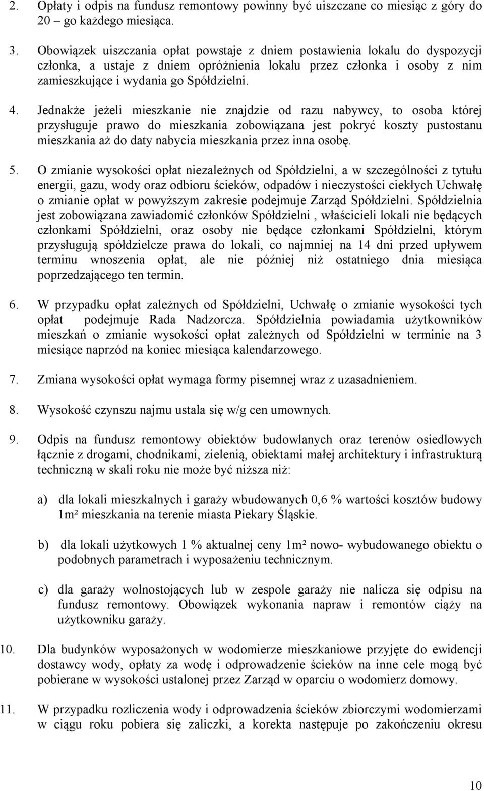 Jednakże jeżeli mieszkanie nie znajdzie od razu nabywcy, to osoba której przysługuje prawo do mieszkania zobowiązana jest pokryć koszty pustostanu mieszkania aż do daty nabycia mieszkania przez inna