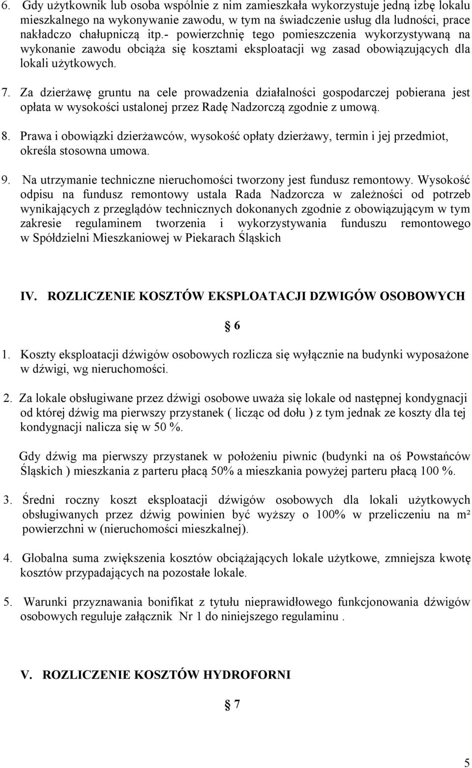 Za dzierżawę gruntu na cele prowadzenia działalności gospodarczej pobierana jest opłata w wysokości ustalonej przez Radę Nadzorczą zgodnie z umową. 8.