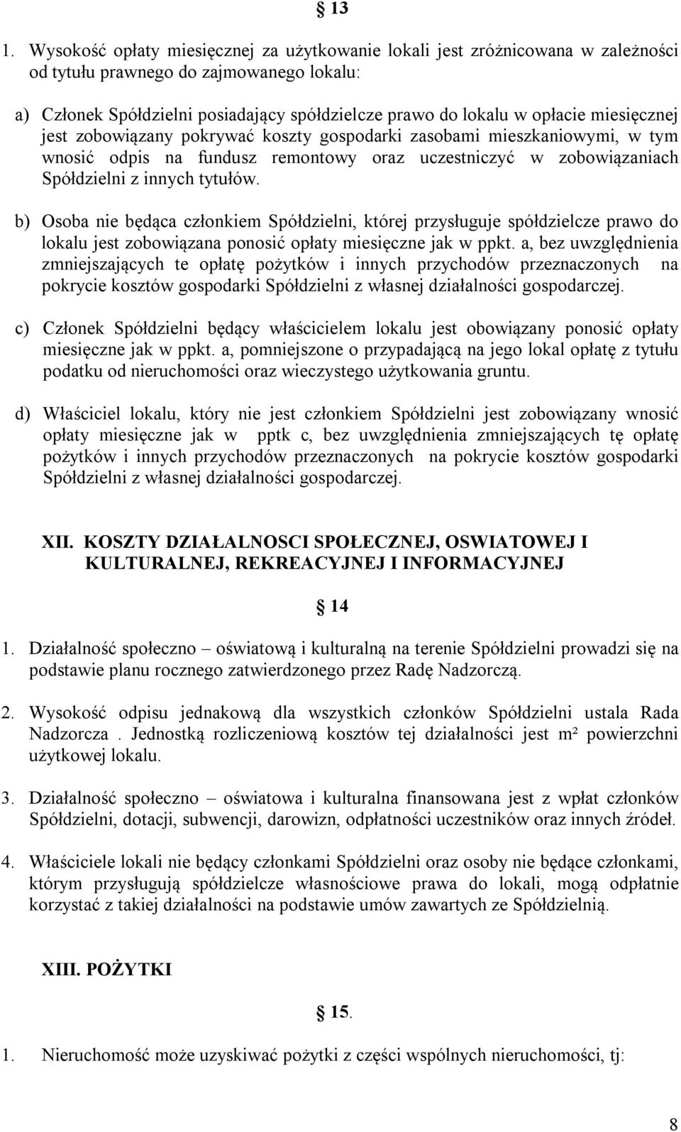 b) Osoba nie będąca członkiem Spółdzielni, której przysługuje spółdzielcze prawo do lokalu jest zobowiązana ponosić opłaty miesięczne jak w ppkt.