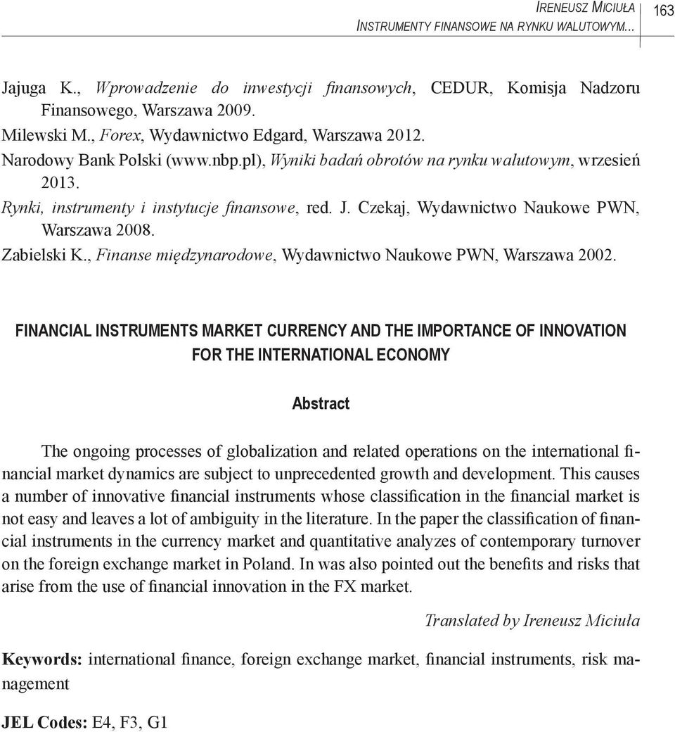 Czekaj, Wydawnictwo Naukowe PWN, Warszawa 2008. Zabielski K., Finanse międzynarodowe, Wydawnictwo Naukowe PWN, Warszawa 2002.