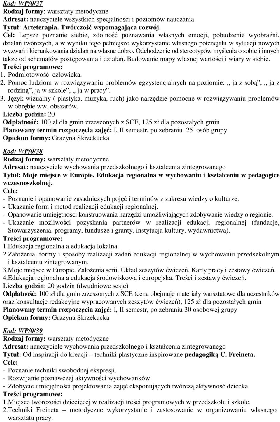 kierunkowania działań na własne dobro. Odchodzenie od stereotypów myślenia o sobie i innych takŝe od schematów postępowania i działań. Budowanie mapy własnej wartości i wiary w siebie. 1.