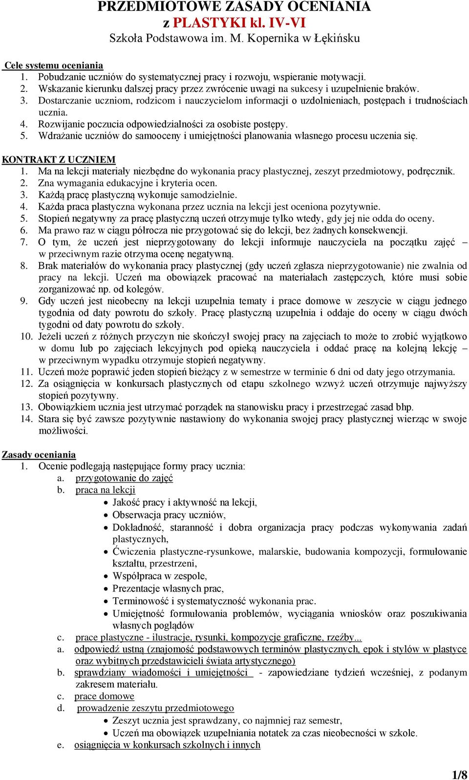 Dostarczanie uczniom, rodzicom i nauczycielom informacji o uzdolnieniach, postępach i trudnościach ucznia. 4. Rozwijanie poczucia odpowiedzialności za osobiste postępy. 5.