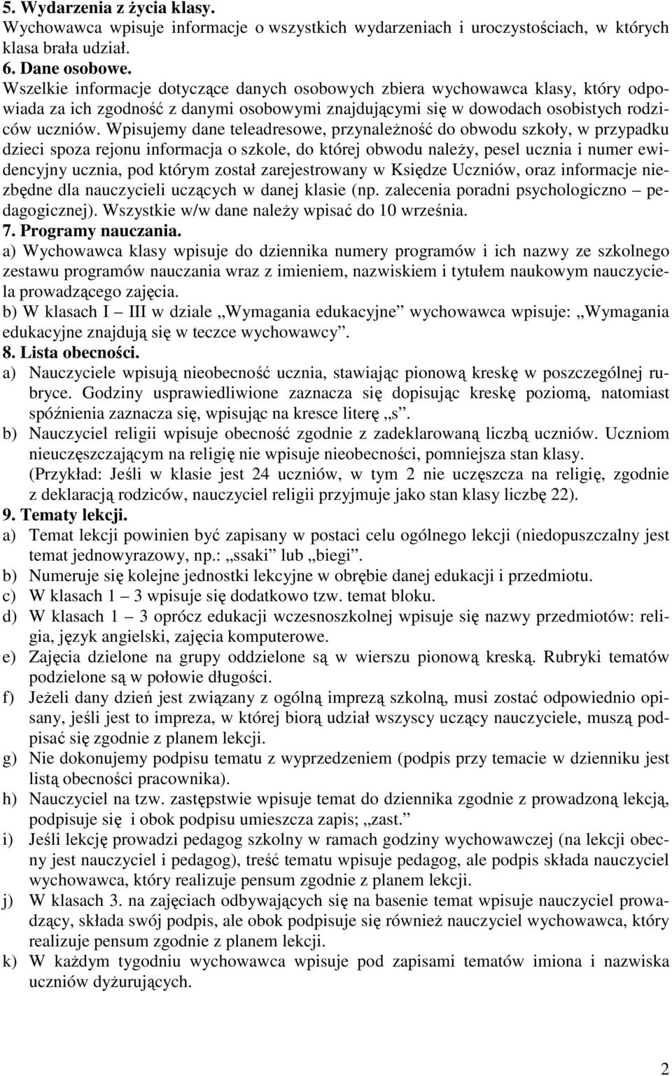 Wpisujemy dane teleadresowe, przynależność do obwodu szkoły, w przypadku dzieci spoza rejonu informacja o szkole, do której obwodu należy, pesel ucznia i numer ewidencyjny ucznia, pod którym został