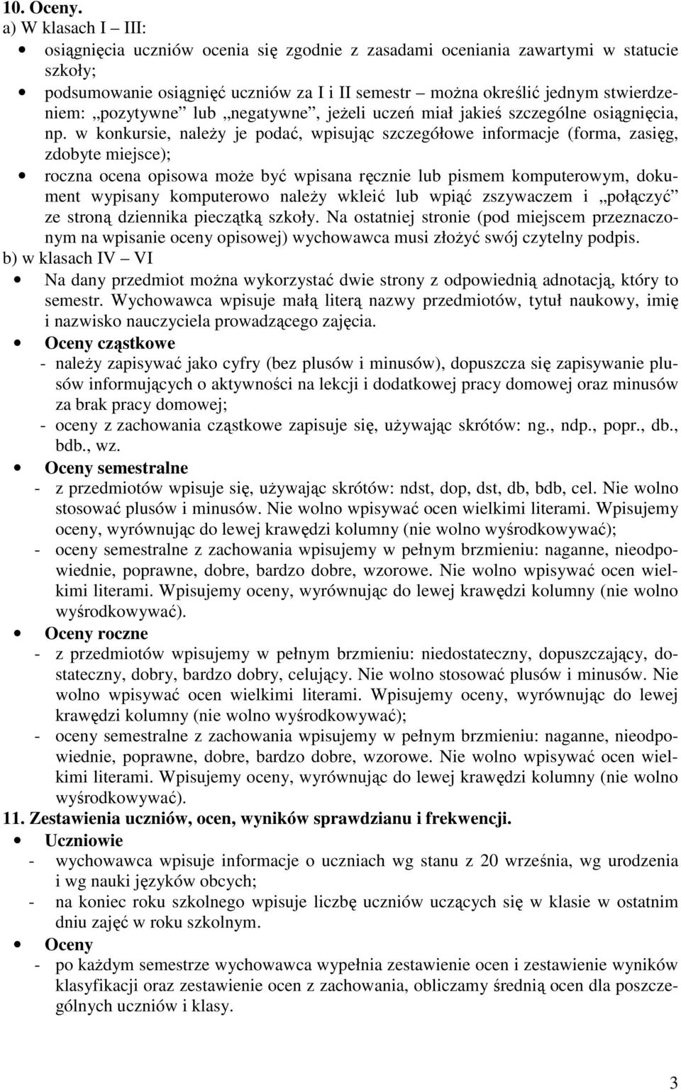 pozytywne lub negatywne, jeżeli uczeń miał jakieś szczególne osiągnięcia, np.